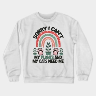 sorry i can't my plants and my cats need me Crewneck Sweatshirt